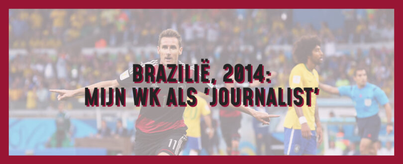 2014: Mijn WK als ‘journalist’